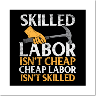 Skilled Labor Isn't Cheap Cheap Labor Isn't Skilled Posters and Art